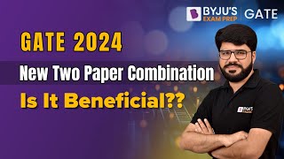 GATE 2024  New Two Paper Combination  Is it Beneficial  BYJUS GATE [upl. by Nylsaj]