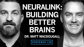 Dr Matthew MacDougall Neuralink amp Technologies to Enhance Human Brains  Huberman Lab Podcast [upl. by Linden]