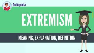 What Is EXTREMISM EXTREMISM Definition amp Meaning [upl. by Perot594]