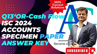 ISC Accounts Specimen Paper 2024  Q13 OR  Cash Flow Statement  Solved amp Explained [upl. by Thilda]