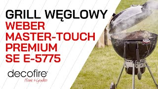 🔥 Grill węglowy Weber MasterTouch Premium SE E5775  DECOFIRE [upl. by Orsa]