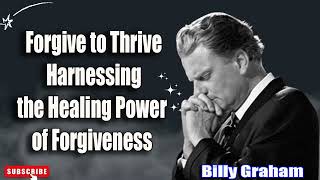 Billy Graham Sermon Forgive to Thrive Harnessing the Healing Power of Forgiveness [upl. by Loomis]