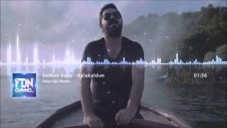 Serkan Kaya  Kalakaldım Alper Eğri Remix [upl. by Hainahpez]