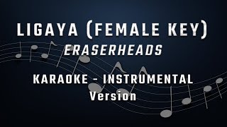 LIGAYA  FEMALE KEY  KARAOKE  INSTRUMENTAL  ERASERHEADS [upl. by Chelton716]