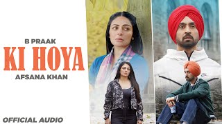 Ki Hoya Official Audio  B Praak Ft Afsana Khan  Jaani  Jatt amp Juliet 3  Latest Punjabi Songs [upl. by Dnalyar535]