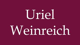 How to Pronounce Uriel Weinreich Correctly in German [upl. by Unders]