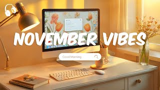 November Vibes 🌞 Chill Music Playlist 🌞 Chill songs to start your new month [upl. by Ripp]