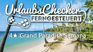 4★ Grand Paradise Samana  Dominikanische Republik  UrlaubsChecker ferngesteuert [upl. by Aryad117]