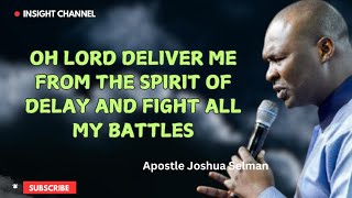 OH LORD DELIVER ME FROM THE SPIRIT OF DELAY AND FIGHT ALL MY BATTLES  APOSTLE JOSHUA SELMAN [upl. by Swenson404]