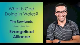 Tim Rowlands shares about Evangelical Alliance Wales [upl. by Anatnom]