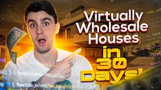 How to Virtually Wholesale Houses in under 30 Days Step by Step [upl. by Corbie178]