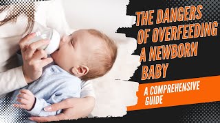 The Dangers of Overfeeding a Newborn Baby A Comprehensive Guide [upl. by Haleak]