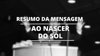 Resumo da mensagem Ao nascer do Sol  IrOdacir [upl. by Smaj]