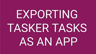 Exporting Tasker tasks as an App [upl. by Redvers101]