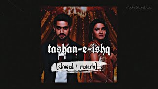 tashaneishq slowed  reverb  arpita chakraborty  amjadnadeem [upl. by Annaihs]