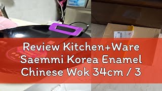 Review KitchenWare Saemmi Korea Enamel Chinese Wok 34cm  36cm  38cm  40cm  42cm  45cm [upl. by Mehalek544]