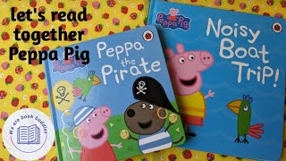 lets read together Peppa pig books Peppa the Pirate and Noisy Boat Trip Read along aloud [upl. by Ssepmet]