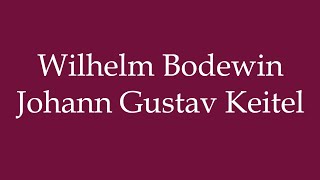 How to Pronounce Wilhelm Bodewin Johann Gustav Keitel Correctly in German [upl. by Lily]