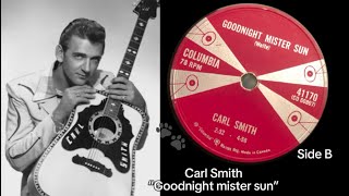 Carl Smith  Goodnight mister sun Columbia 78rpm Canada 1958 [upl. by Eahcim503]