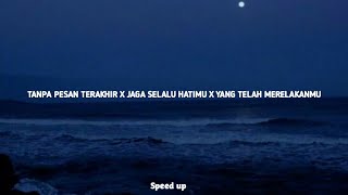 TANPA PESAN TERAKHIR X JAGA SELALU HATIMU X YANG TELAH MERELAKANMU speedup mix [upl. by Leak]