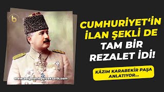 Cumhuriyetin ilan şekli tam bir rezaletti Kazım Karabekir Paşa anlatıyor [upl. by Immij]