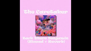 The Caretaker  Back There Benjamin Slowed  Reverb [upl. by Erma251]