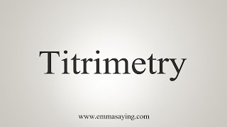 How To Say Titrimetry [upl. by Reviere896]