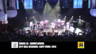 ISMAEL LO  JAMMU AFRICA  Cape Town City Hall Sessions [upl. by Jelks]