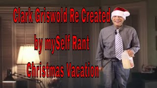 Clark Griswold Re Created by mySelf Rant Christmas Vacation [upl. by Matteo911]