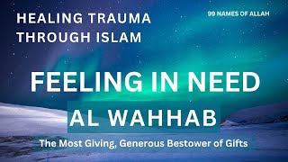 Healing Trauma through Islam  Contemplate Al Wahhab The Most Giving Generous  Names of Allah [upl. by Goldarina]