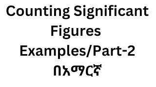 Lecture11 More Examples of Significant FiguresIn Amharic [upl. by Ciredor]