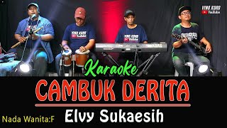 CAMBUK DERITA  KARAOKE NADA WANITA  Elvy Sukaesih [upl. by Innor316]