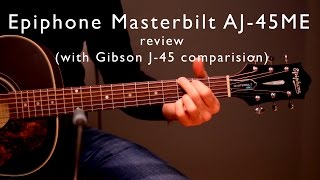 Epiphone Masterbilt AJ45ME vs Gibson J45 Standard  review and sound test [upl. by Holly-Anne]