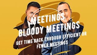 MEETINGS BLOODY MEETINGS  Have more efficient and attend fewer meetings [upl. by Earas]