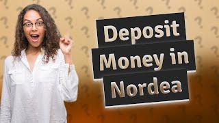 How do I deposit money into Nordea Bank [upl. by Leiruh]