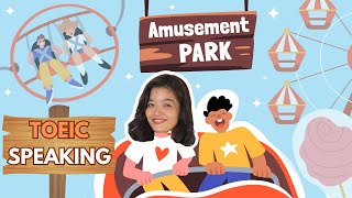 Giải đề TOEIC Speaking Part 3 2024 Câu hỏi số 567 Amusement Park [upl. by Lalitta]