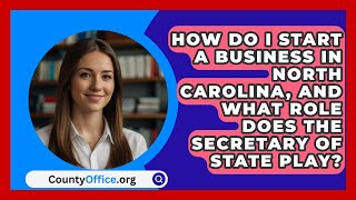 How Do I Start a Business in North Carolina and What Role Does the Secretary of State Play [upl. by Goldie]