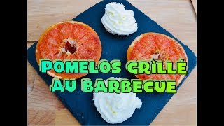 Pomelos Grillé quotDessert au Barbecuequot [upl. by Antonetta252]