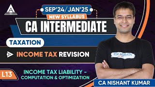 CA Intermediate Taxation  L13 Computing and Optimizing Income Tax Liability by CA Nishant Kumar [upl. by Windsor311]