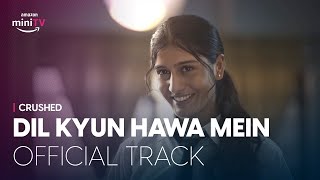 Dice Media  Crushed  Dil Kyun Hawa Mein  Music Video ft Aadhya Anand amp Rudhraksh Jaiswal [upl. by Nare920]