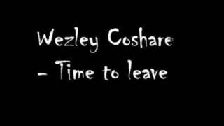 Wezley Coshare  Time to leave [upl. by Boleyn]