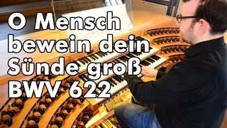 O Mensch bewein dein Sünde groß BWV 622 [upl. by Latterll]