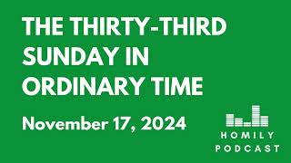 Homily Podcast The ThirtyThird Sunday in Ordinary Time 2024 [upl. by Quennie368]