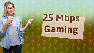 Is 25 Mbps good for gaming [upl. by Fougere]