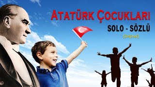 ATATÜRK ÇOCUKLARI SOLO SÖZLÜ ORİJİNAL [upl. by Assenej]