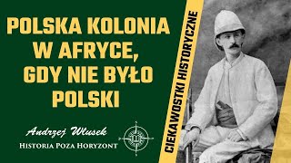 Polska kolonia w Afryce gdy nie było Polski  Ciekawostki historyczne 15 [upl. by Egoreg]