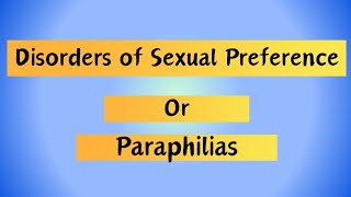 Disorders of Sexual Preference or ParaphiliasPsychiatryMental Health Nursing [upl. by Rondon97]