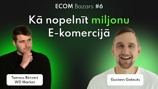 Kā nopelnīt miljonu Ekomercijā  Gustavs Gotauts  EcomBazars 6 [upl. by Acenes]