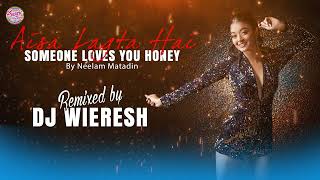 DJ WIERESH  AISA LAGTA HAI HONEY  NEELAM MATADIN  REMIX [upl. by Donnelly]