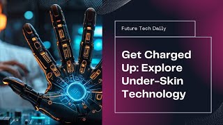 Get Charged Up The Future of UnderSkin Technology [upl. by Rasure592]